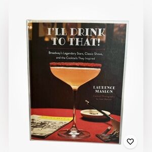 “I’ll Drink to That!” Legendary Cocktail Book By Laurence Maslon, NEW